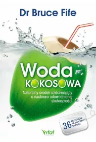 Woda kokosowa. Naturalny �rodek uzdrawiaj�cy o naukowo udowodnionej skuteczno�ci