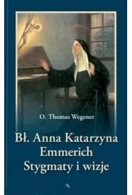 B�. Anna Katarzyna Emmerich. Stygmaty i wizje