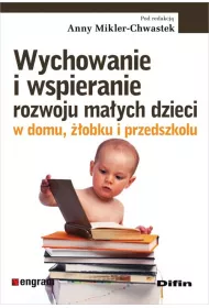 Wychowanie i wspieranie rozwoju ma�ych dzieci w domu, ��obku i przedszkolu