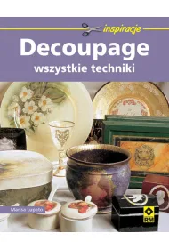Decoupage. Wszystkie techniki