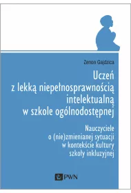 Ucze� z lekk� niepe�nosprawno�ci� intelektualn� w szkole og�lnodost�pnej. Nauczyciele o (nie)zmiennej sytuacji w kontek�cie kultury szko�y inkluzyjnej