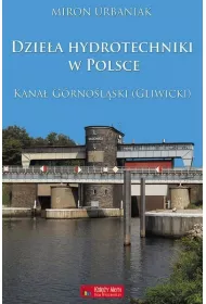 Dzie�a hydrotechniki w Polsce. Kana� G�rno�l�ski (Gliwicki)