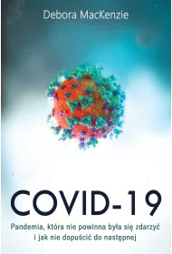 Covid - 19. Pandemia, Kt�ra Nie Powinna By�a Si� Zdarzy� I Jak Nie Dopu�ci� Do Nast�pnej.