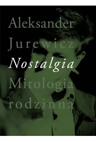 Nostalgia. Mitologia rodzinna