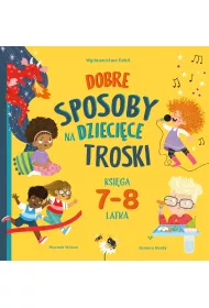 Dobre sposoby na dziecice troski. Ksiga 7-i 8-latka