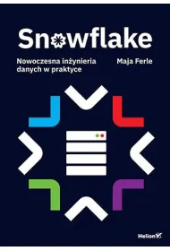 Snowflake. Nowoczesna in�ynieria danych w praktyce