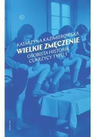 Wielkie zmczenie. Osobista historia cukrzycy