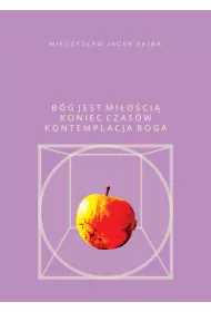 B�g jest mi�o�ci�. Koniec Czas�w kontemplacja Boga