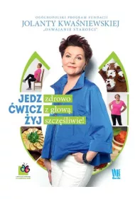 Jedz zdrowo, �wicz z g�ow�, �yj szcz�liwie! Oswajanie Staro�ci * *