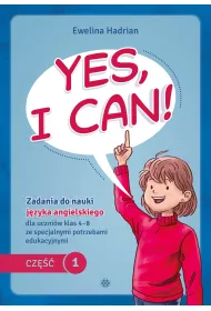 Yes, I can! Cz�� 1. Zadania do nauki j�zyka angielskiego dla uczni�w klas 4&ndash;8 ze specjalnymi potrzebami edukacyjnymi
