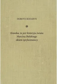 Kronika, to jest historyja �wiata Marcina Bielskiego okiem j�zykoznawcy