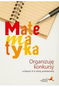 Matematyka. Organizuj� konkursy w klasach 4-6 szko�y podstawowej