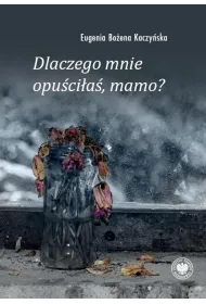 Dlaczego mnie opu�ci�a�, mamo?