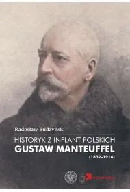 Historyk z Inflant Polskich. Gustaw Manteuffel (1832–1916)