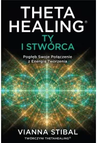 Theta Healing. Ty i stwrca