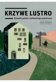 Krzywe lustro. Dziennik polsko-�ydowskiego pojednania