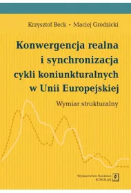 Konwergencja realna i synchronizacja cykli koniunkturalnych w Unii Europejskiej. Wymiar strukturalny
