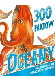 300 fakt�w. Oceany . Przewodnik po podwodnym �wiecie