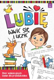 LUBI� BAWI� SI� I UCZY�. ZBI�R EDUKACYJNYCH ZADA� DLA PRZEDSZKOLAKA