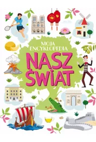 Moja encyklopedia. Nasz wiat