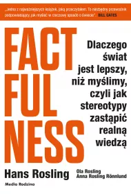 Factfulness. Dlaczego �wiat jest lepszy, ni� my�limy, czyli jak stereotypy zast�pi� realn� wiedz�