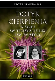 Dotyk cierpienia w �yciu �w. Teresy z Lisieux i �w. Faustyny