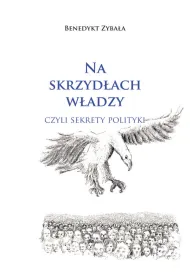 Na skrzyd�ach w�adzy czyli sekrety polityki