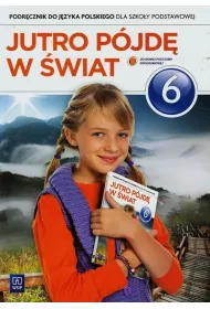 Jutro p�jd� w �wiat. J�zyk polski. Podr�cznik. Klasa 6. Szko�a podstawowa