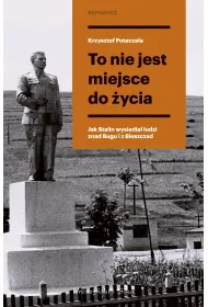 To nie jest miejsce do �ycia. Stalinowskie wysiedlenia znad Bugu i z Bieszczad�w. Du�e Litery