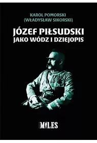 J�zef Pi�sudski jako w�dz i dziejopis