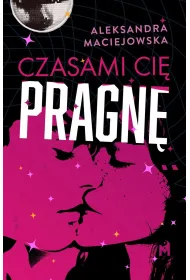 Czasami ci� pragn�