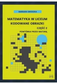 Matematyka w liceum Kodowane obrazki cz�� 2 Powt�rka przed matur�