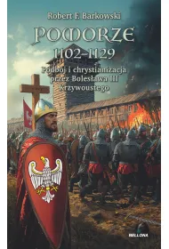 Pomorze 1102-1129. Podb�j i chrystizanizacja przez Boles�awa III Krzywoustego