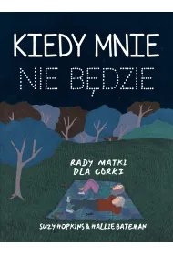 Kiedy mnie nie b�dzie. Rady matki dla c�rki