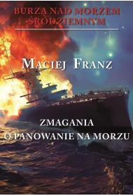 Zmagania o panowanie na morzu. Burza nad Morzem �r�dziemnym. Tom 2