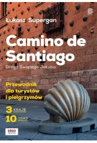 Camino de Santiago. Droga �wi�tego Jakuba. Przewodnik dla turyst�w i pielgrzym�w