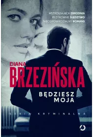B�dziesz moja. Ada Czarnecka i Krystian Wilk. Tom 1