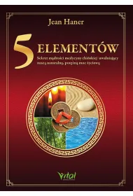 5 element�w - sekret m�dro�ci medycyny chi�skiej uwalniaj�cy nasz� naturaln�, pot�n� moc �yciow�