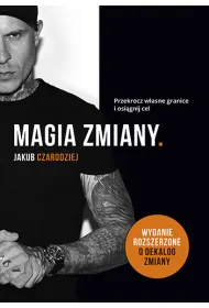 Magia zmiany. Przekrocz w�asne granice i osi�gnij cel. Wydanie rozszerzone