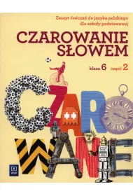 Czarowanie s�owem. J�zyk polski. �wiczenia. Cze�� 2. Klasa 6. Szko�a podstawowa