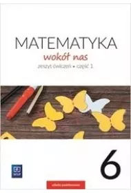 Matematyka wok nas. Zeszyt wicze. Cz 1. Klasa 6. Szkoa podstawowa