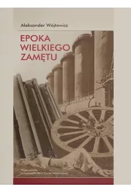 Epoka wielkiego zam�tu. Szkice o literaturze nowoczesnej (1818-1939)