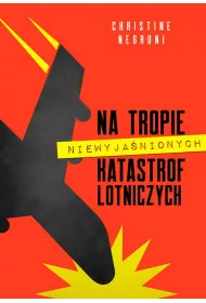 Na tropie niewyjanionych katastrof lotniczych