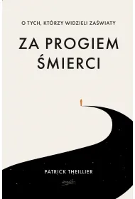 Za progiem �mierci. O tych, kt�rzy widzieli za�wiaty