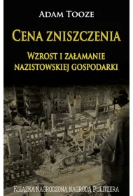Cena zniszczenia. Wzrost i za�amanie nazistowskiej gospodarki