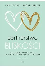Partnerstwo bliskoci. Jak teoria wizi pomoe ci stworzy szczliwy zwizek