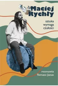 Maciej Rych�y. Sztuka wymaga czu�o�ci