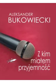 Z kim mia�em przyjemno��