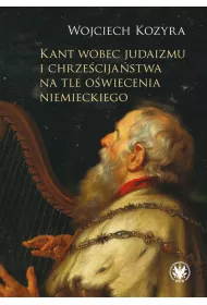 Kant wobec judaizmu i chrze�cija�stwa na tle o�wiecenia niemieckiego