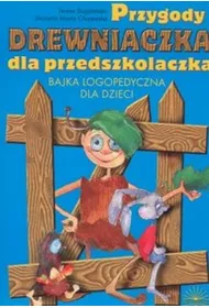 Przygody Drewniaczka dla przedszkolaczka. Bajka logopedyczna dla dzieci